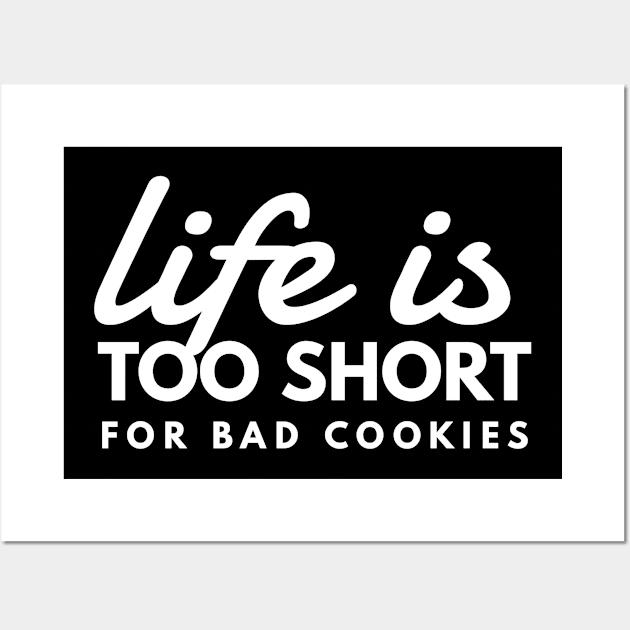 Life is Too Short for Bad Cookies Cookie Lover Funny Shirt Wall Art by twizzler3b
